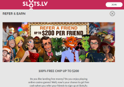 When you refer your friends to sign up at Slots/lv, you will receive up to $200